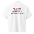 I'M DOING MY BEST THE RESULTS ARE UNRELATED oversized t-shirt – white back view | So True