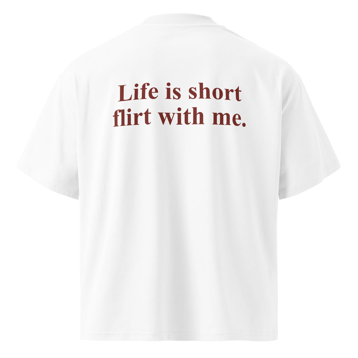LIFE IS SHORT FLIRT WITH ME oversized t-shirt – white back view | So True