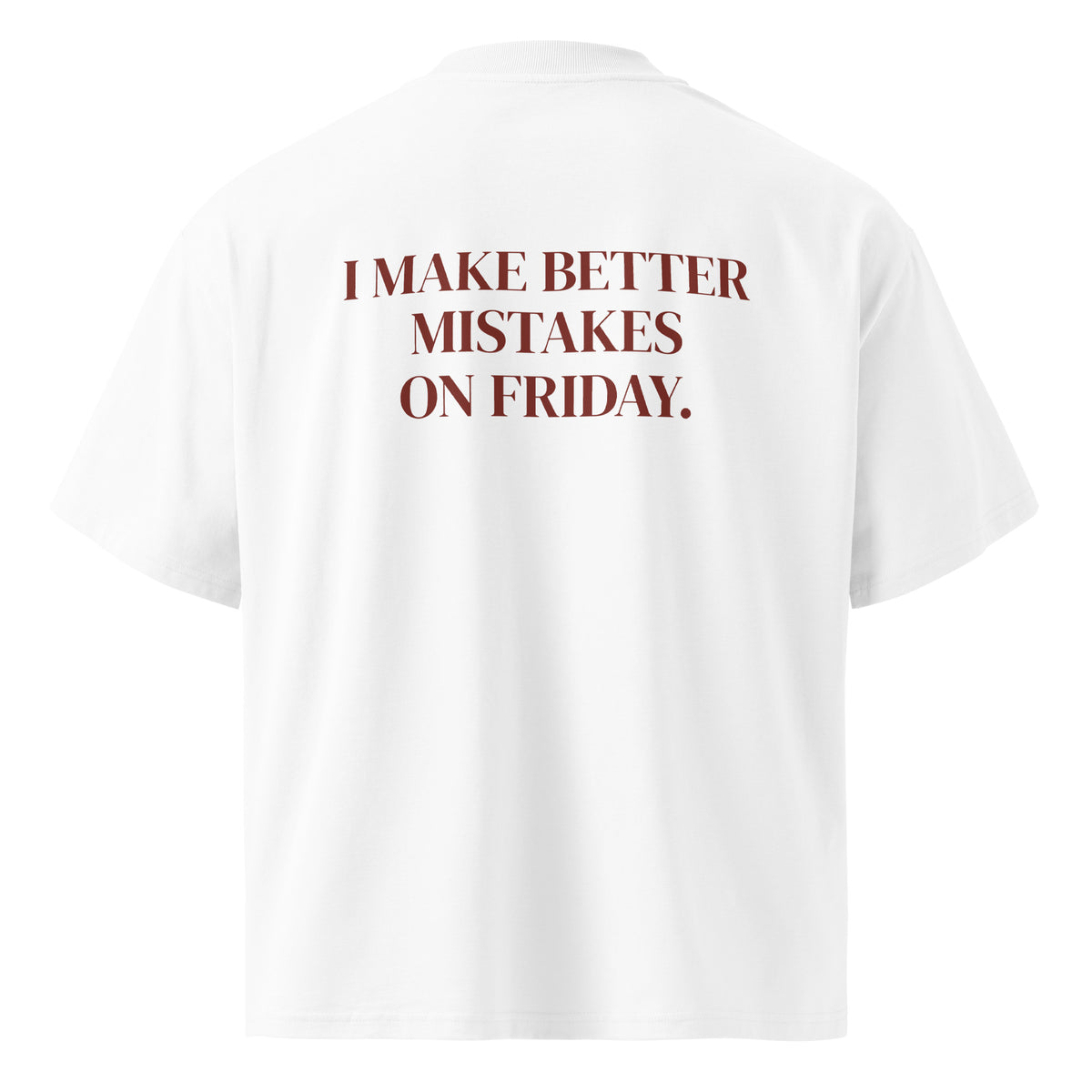 I MAKE BETTER MISTAKES ON FRIDAY oversized t-shirt – white back view | So True