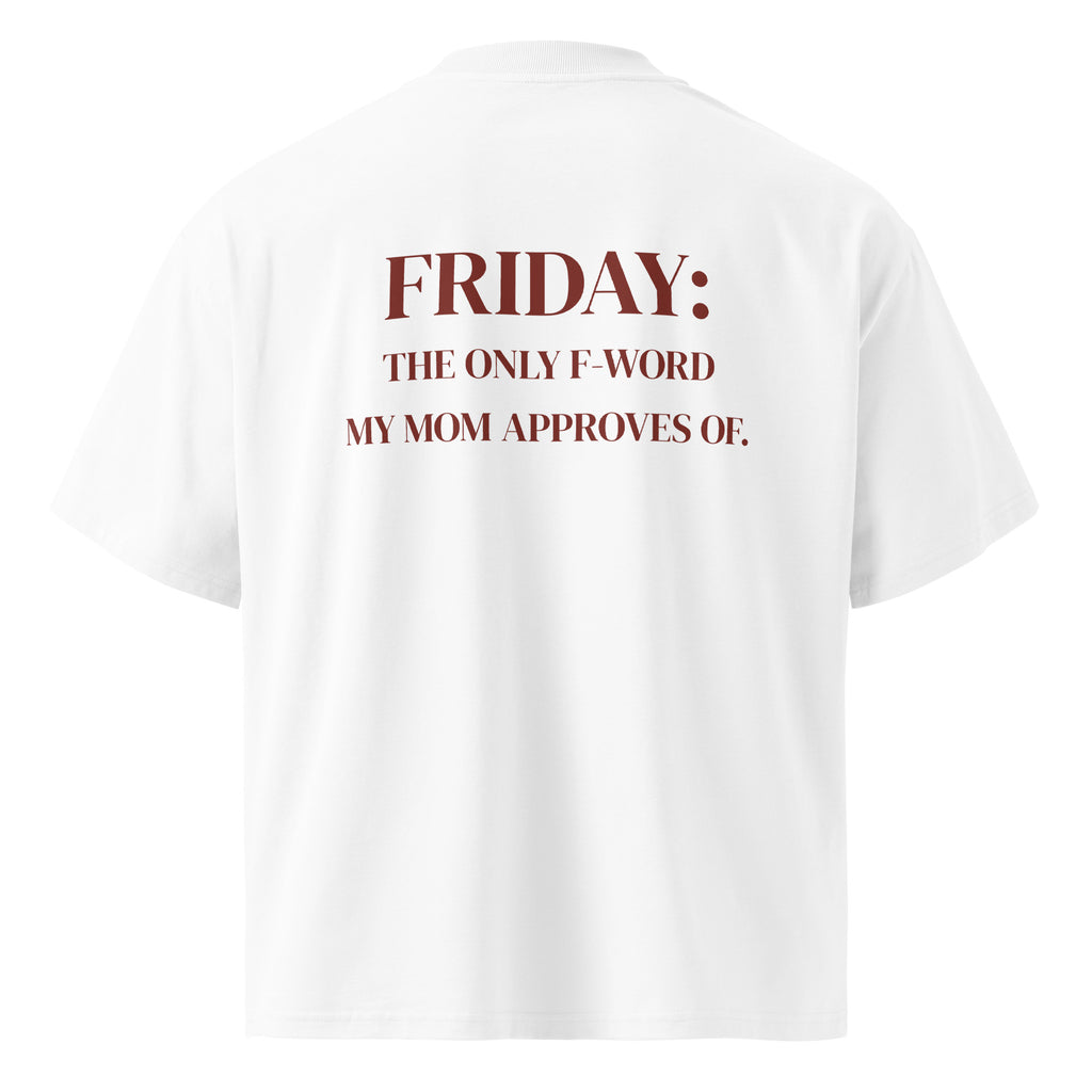 FRIDAY: THE ONLY F-WORD MY MOM APPROVES OF oversized t-shirt – white back view | So True