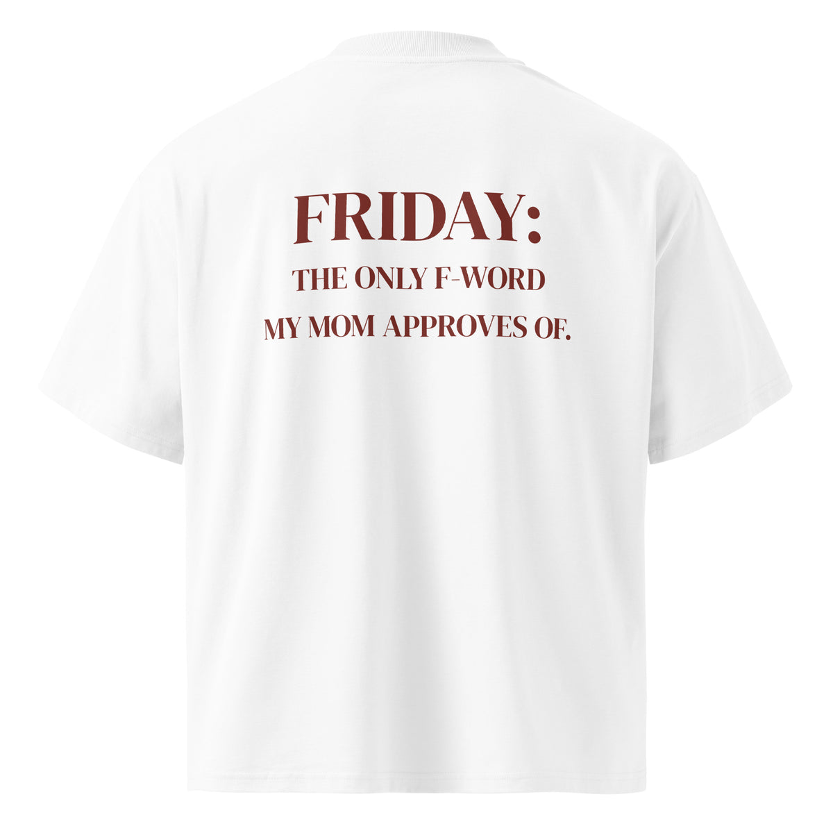 FRIDAY: THE ONLY F-WORD MY MOM APPROVES OF oversized t-shirt – white back view | So True