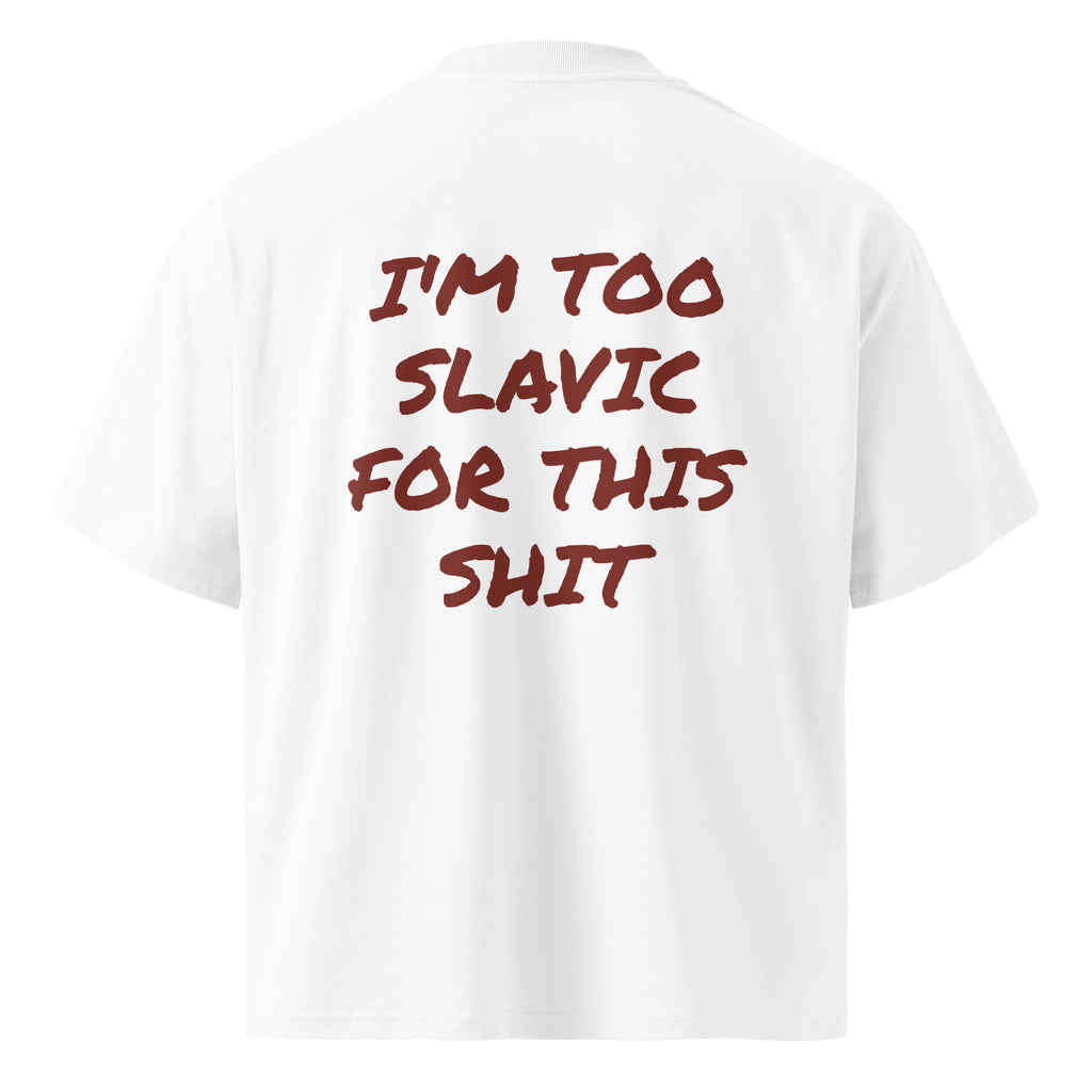 I'M TOO SLAVIC FOR THIS SHIT oversized t-shirt – white back view | So True