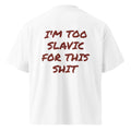 I'M TOO SLAVIC FOR THIS SHIT oversized t-shirt – white back view | So True