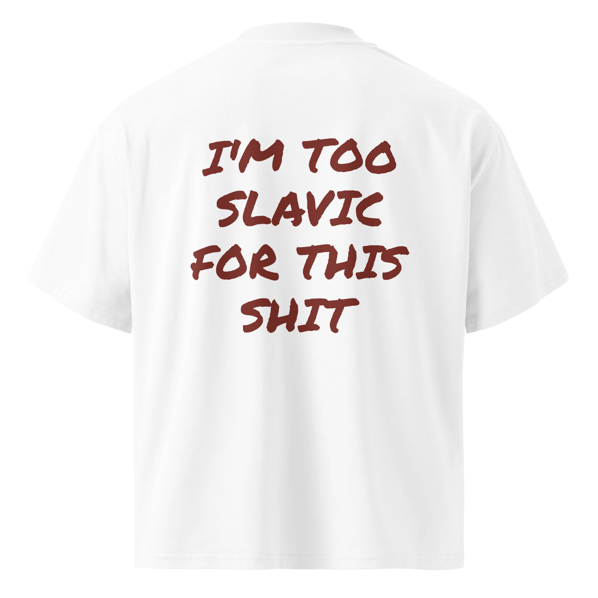 I'M TOO SLAVIC FOR THIS SHIT oversized t-shirt – white back view | So True