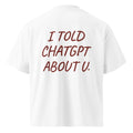I TOLD CHATGPT ABOUT U oversized t-shirt – white back view | So True