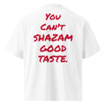 YOU CAN’T SHAZAM GOOD TASTE oversized t-shirt – white back view | So True