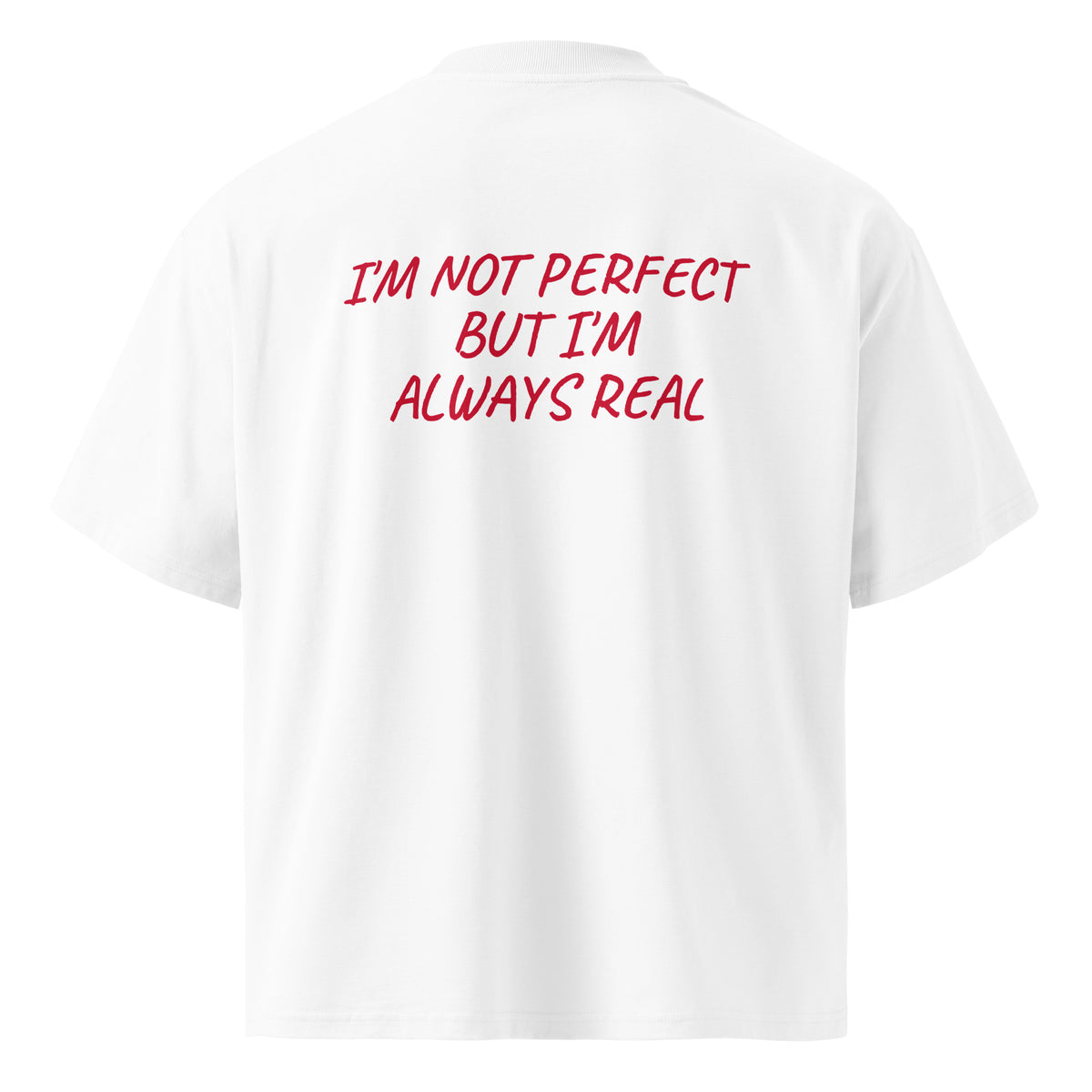 I'M NOT PERFECT BUT I'M ALWAYS REAL oversized t-shirt – white back view | So True