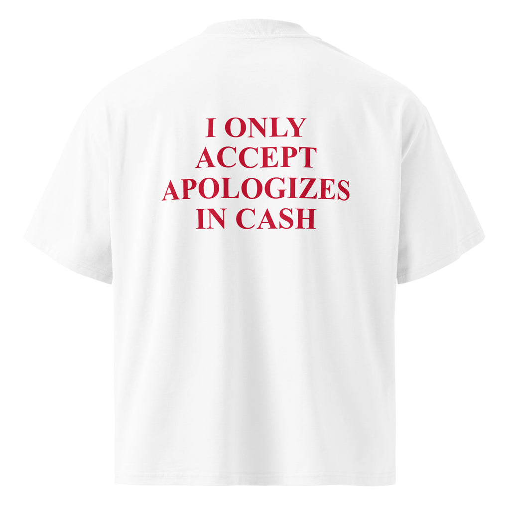 I ONLY ACCEPT APOLOGIZES IN CASH oversized t-shirt – white back view | So True