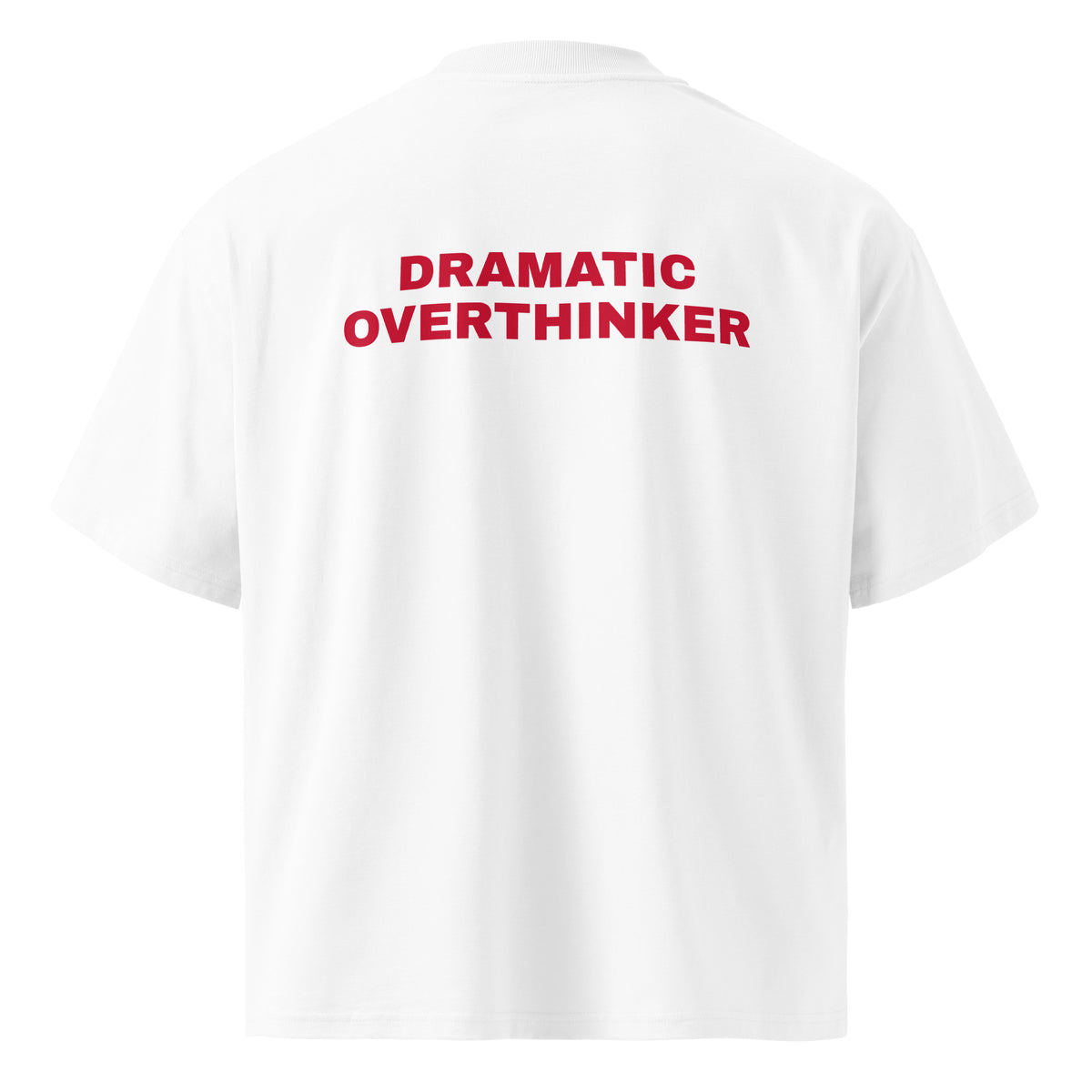 DRAMATIC OVERTHINKER oversized t-shirt – white back view | So True