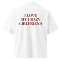 I LOVE MY CRAZY GIRLFRIEND oversized t-shirt – white back view | So True