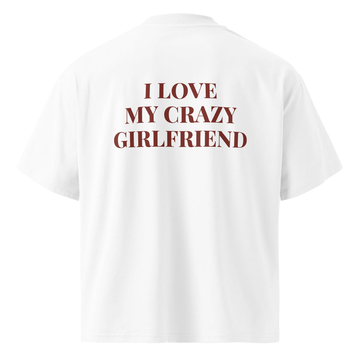I LOVE MY CRAZY GIRLFRIEND oversized t-shirt – white back view | So True