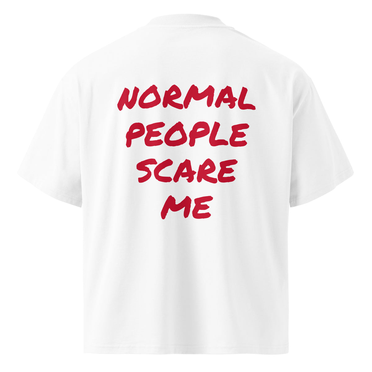 NORMAL PEOPLE SCARE ME oversized t-shirt – white back view | So True
