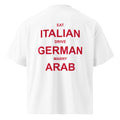 EAT ITALIAN DRIVE GERMAN MARRY ARAB oversized t-shirt – white back view | So True