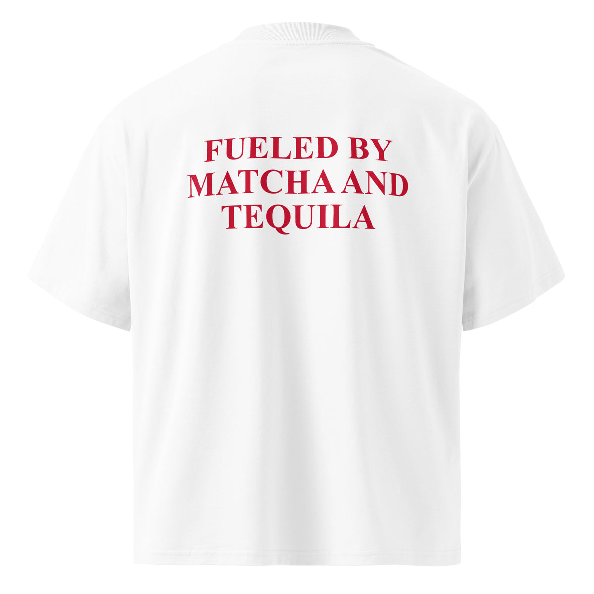 FUELED BY MATCHA AND TEQUILA oversized t-shirt – white back view | So True