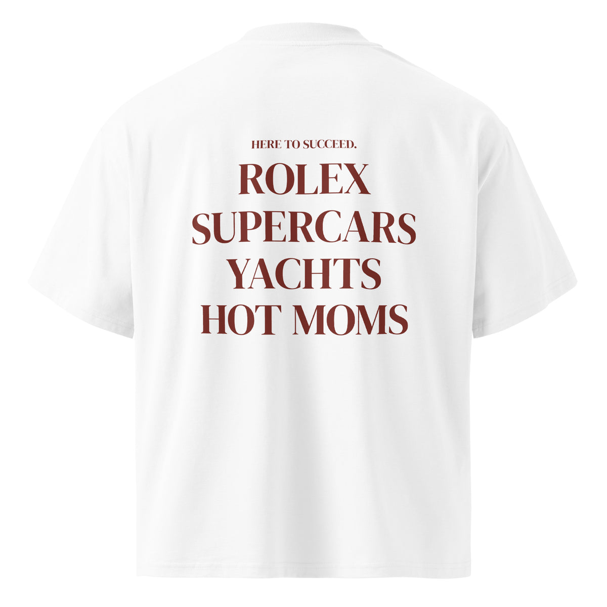 HERE TO SUCCEED ROLEX SUPERCARS YACHTS HOT MOMS oversized t-shirt – white back view | So True