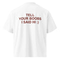 TELL YOUR BOOBS I SAID HI :) oversized t-shirt – white back view | So True