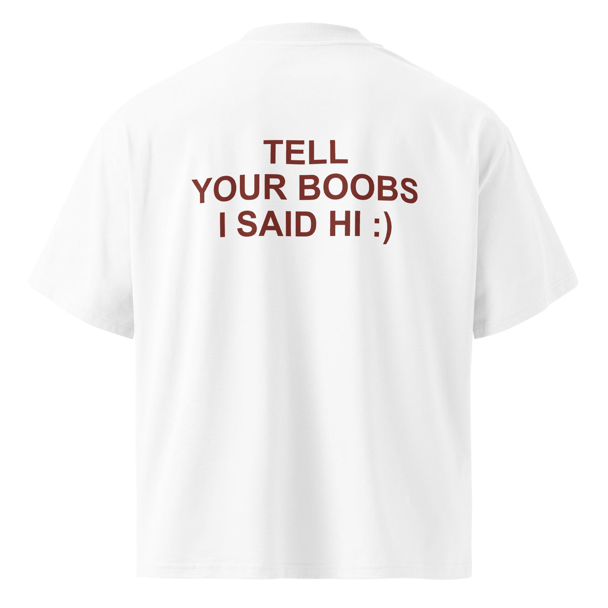TELL YOUR BOOBS I SAID HI :) oversized t-shirt – white back view | So True