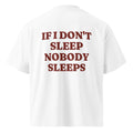 IF I DON'T SLEEP NOBODY SLEEPS oversized t-shirt – white back view | So True