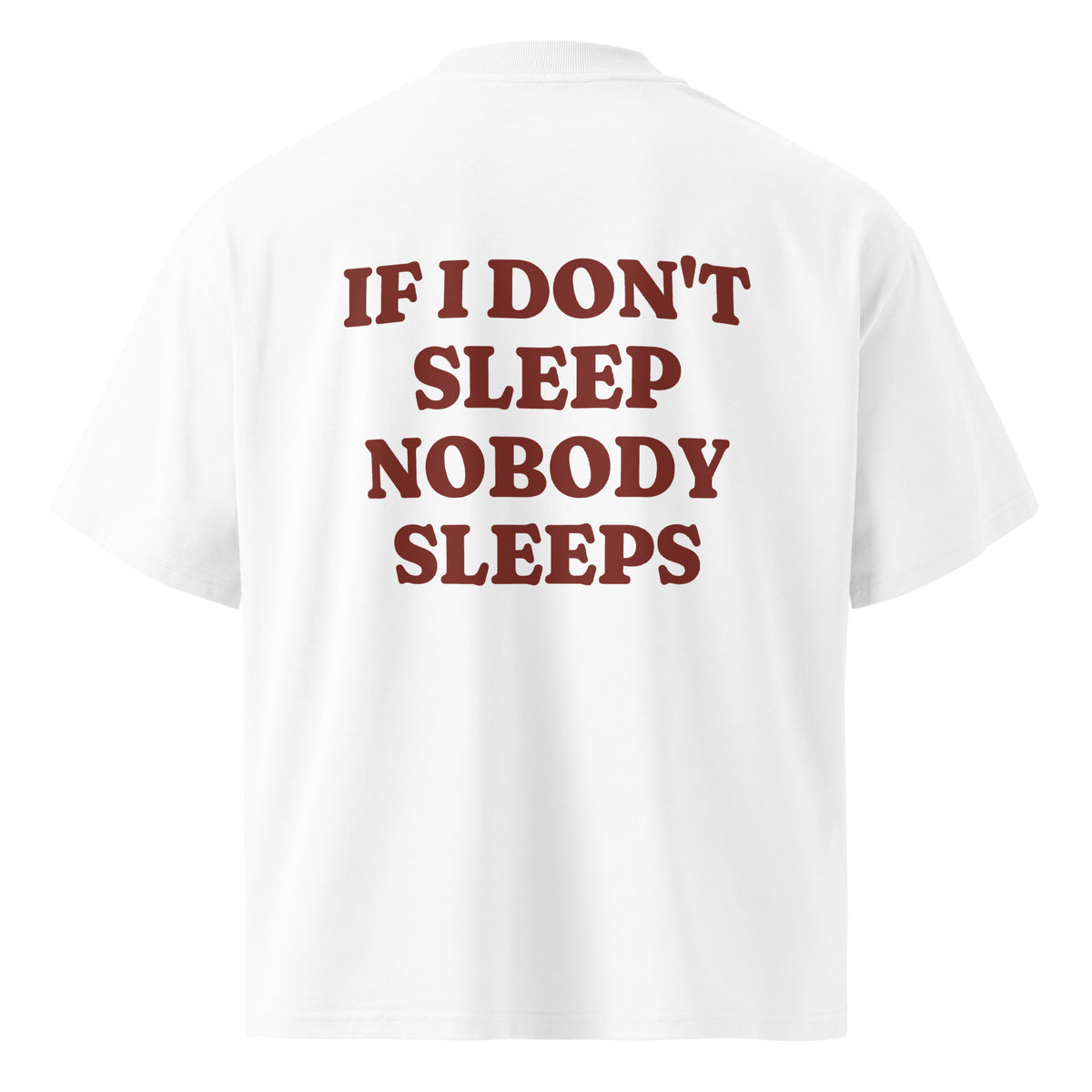 IF I DON'T SLEEP NOBODY SLEEPS oversized t-shirt – white back view | So True