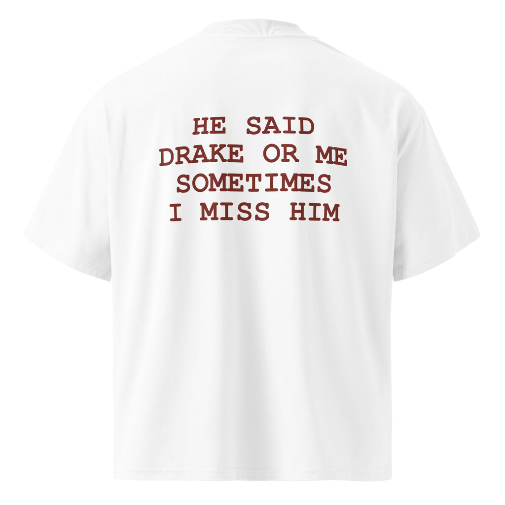 HE SAID DRAKE OR ME SOMETIMES I MISS HIM oversized t-shirt – white back view | So True