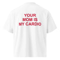 YOUR MOM IS MY CARDIO oversized t-shirt – white back view | So True