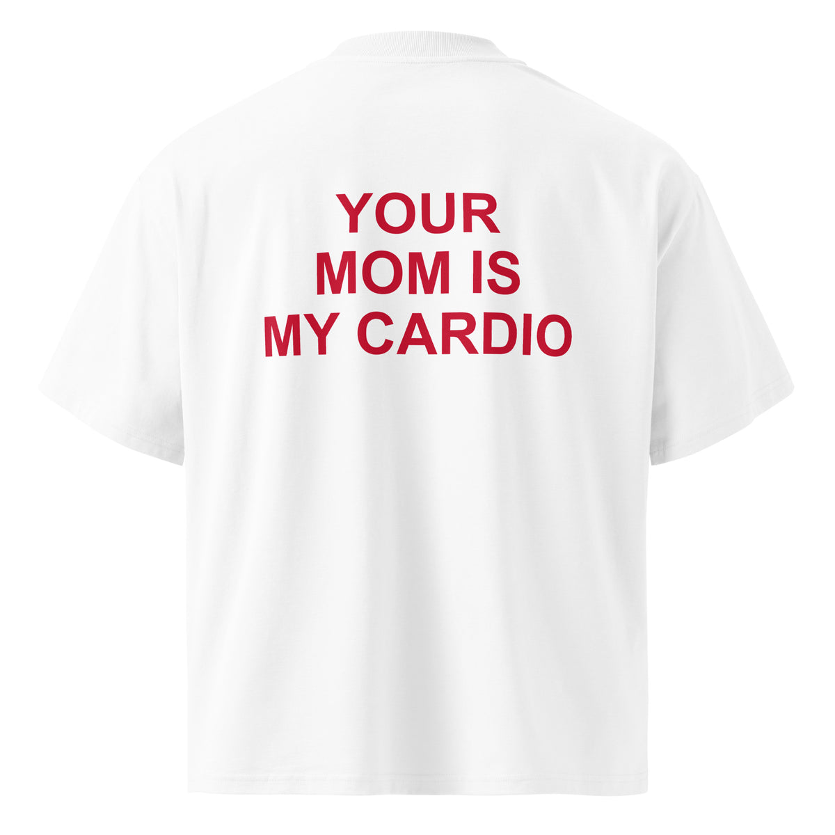 YOUR MOM IS MY CARDIO oversized t-shirt – white back view | So True