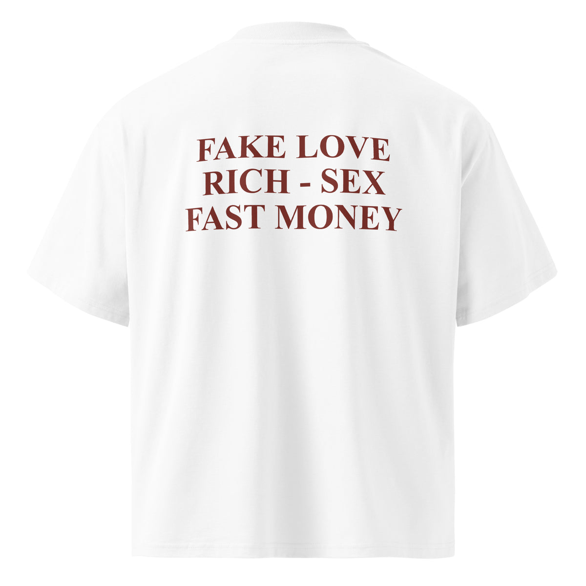 FAKE LOVE RICH SEX FAST MONEY oversized t-shirt – white back view | So True