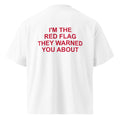 I'M THE RED FLAG THEY WARNED YOU ABOUT oversized t-shirt – white back view | So True