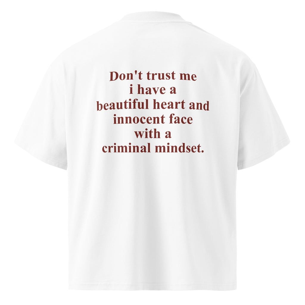DON'T TRUST ME I HAVE A BEAUTIFUL HEART AND INNOCENT FACE WITH A CRIMINAL MINDSET oversized t-shirt – white back view | So True