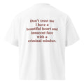 DON'T TRUST ME I HAVE A BEAUTIFUL HEART AND INNOCENT FACE WITH A CRIMINAL MINDSET oversized t-shirt – white back view | So True