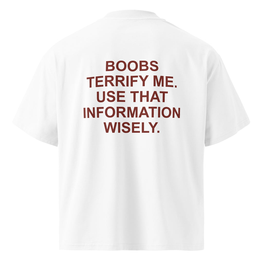 BOOBS TERRIFY ME. USE THAT INFORMATION WISELY. oversized t-shirt – white back view | So True