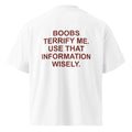 BOOBS TERRIFY ME. USE THAT INFORMATION WISELY. oversized t-shirt – white back view | So True
