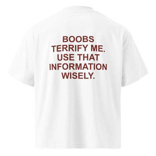 BOOBS TERRIFY ME. USE THAT INFORMATION WISELY. oversized t-shirt – white back view | So True