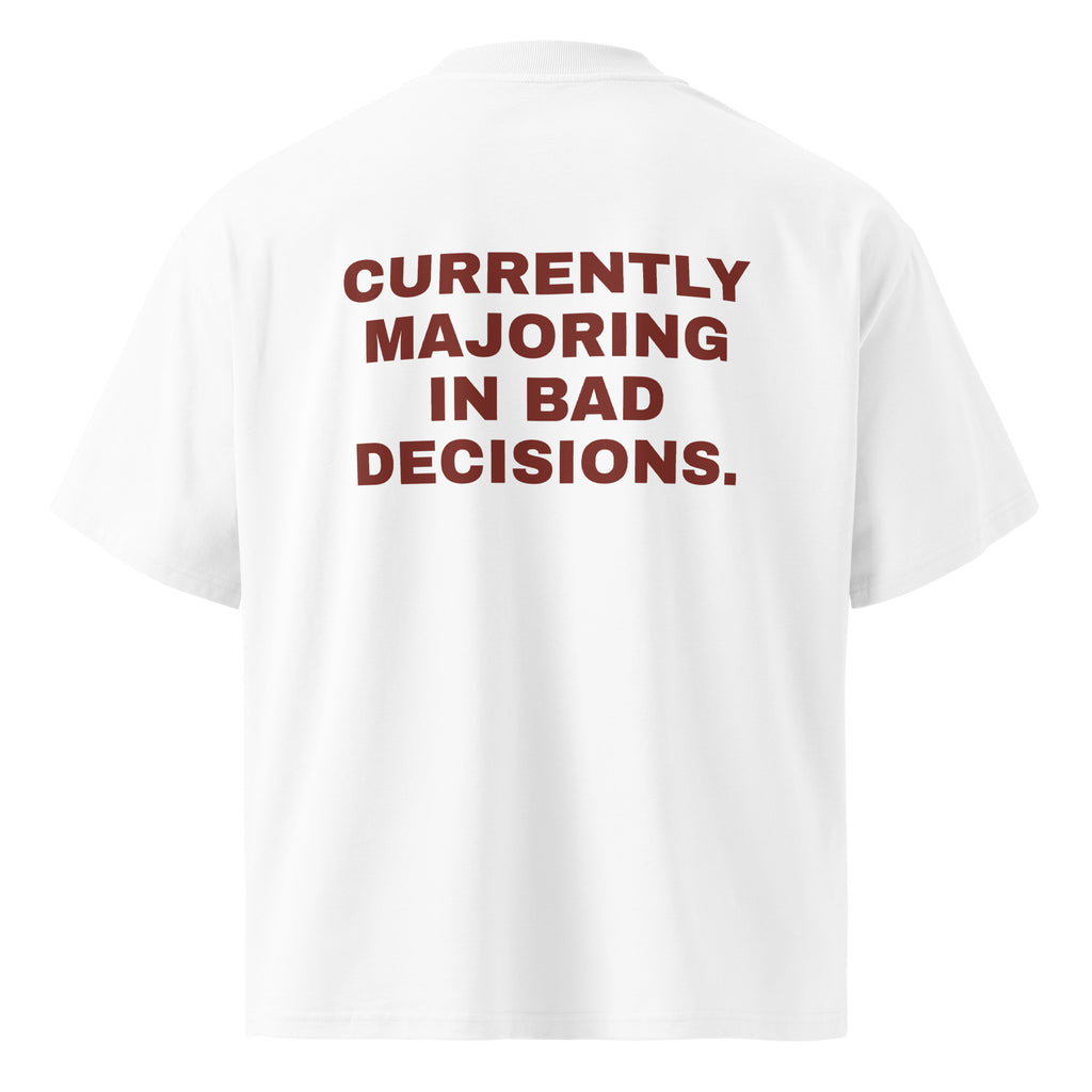 CURRENTLY MAJORING IN BAD DECISIONS oversized t-shirt – white back view | So True
