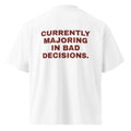 CURRENTLY MAJORING IN BAD DECISIONS oversized t-shirt – white back view | So True