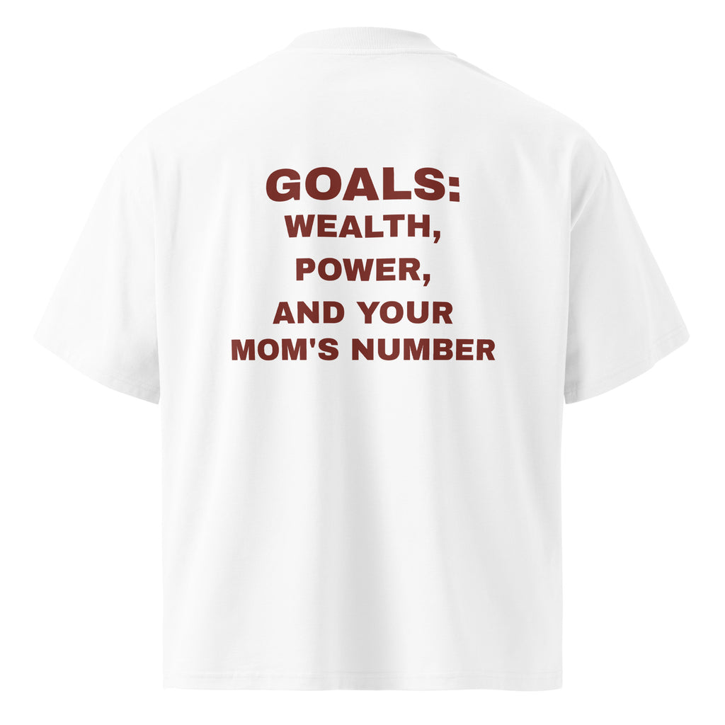 GOALS: WEALTH, POWER, AND YOUR MOM'S NUMBER oversized t-shirt – white back view | So True