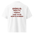 GOALS: WEALTH, POWER, AND YOUR MOM'S NUMBER oversized t-shirt – white back view | So True