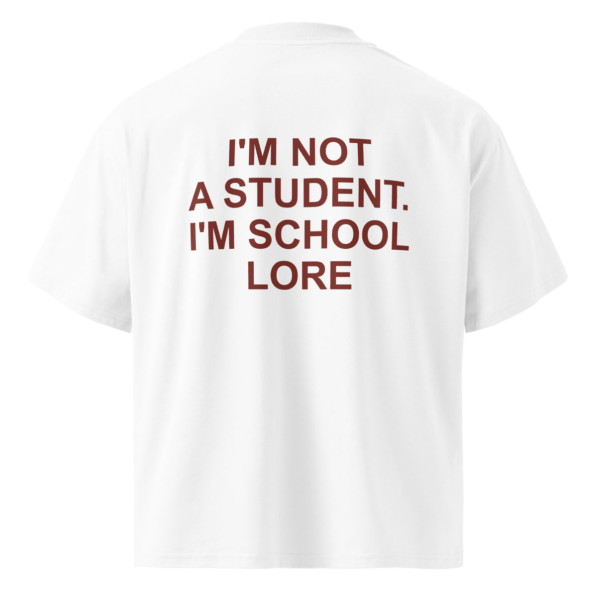 I'M NOT A STUDENT. I'M SCHOOL LORE oversized t-shirt – white back view | So True
