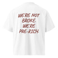 WE'RE NOT BROKE. WE'RE PRE-RICH. oversized t-shirt – white back view | So True