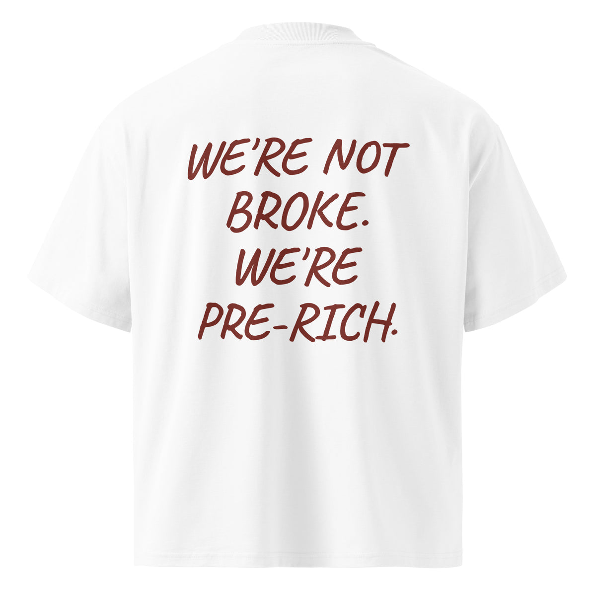WE'RE NOT BROKE. WE'RE PRE-RICH. oversized t-shirt – white back view | So True