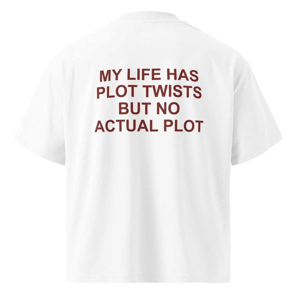 MY LIFE HAS PLOT TWISTS BUT NO ACTUAL PLOT oversized t-shirt – white back view | So True