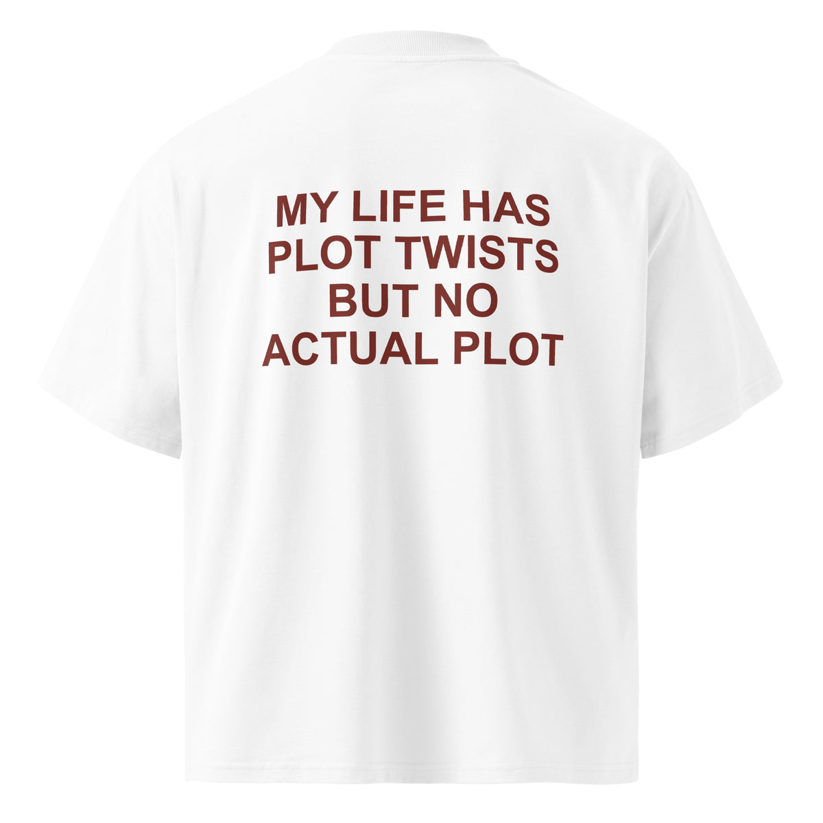 MY LIFE HAS PLOT TWISTS BUT NO ACTUAL PLOT oversized t-shirt – white back view | So True