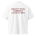 PRETTY WITH TERRIBLE TASTE IN MEN oversized t-shirt – white back view | So True