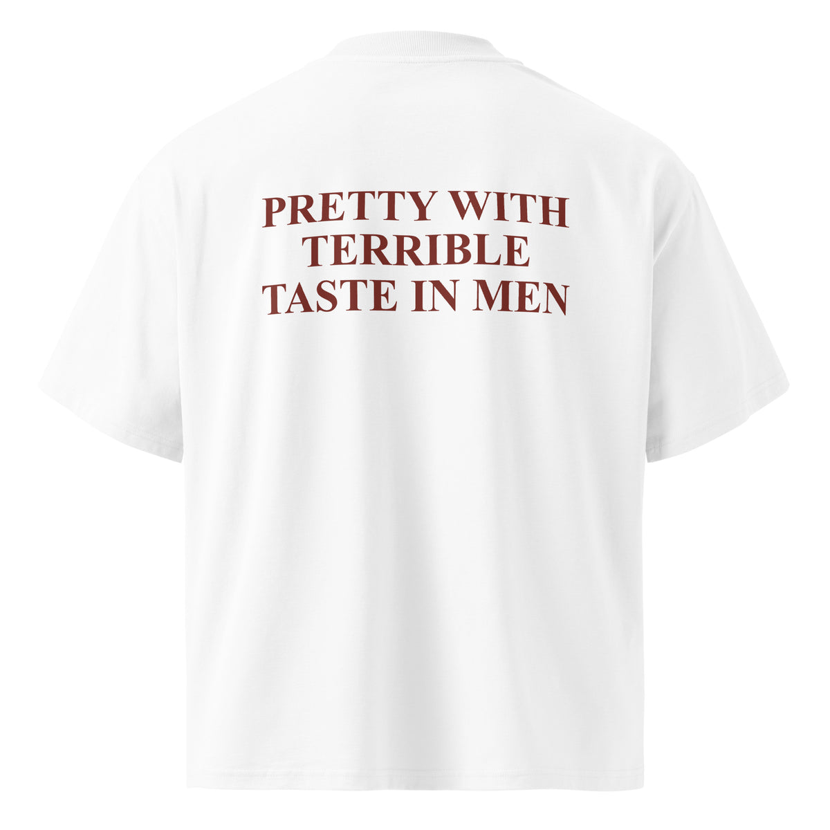 PRETTY WITH TERRIBLE TASTE IN MEN oversized t-shirt – white back view | So True