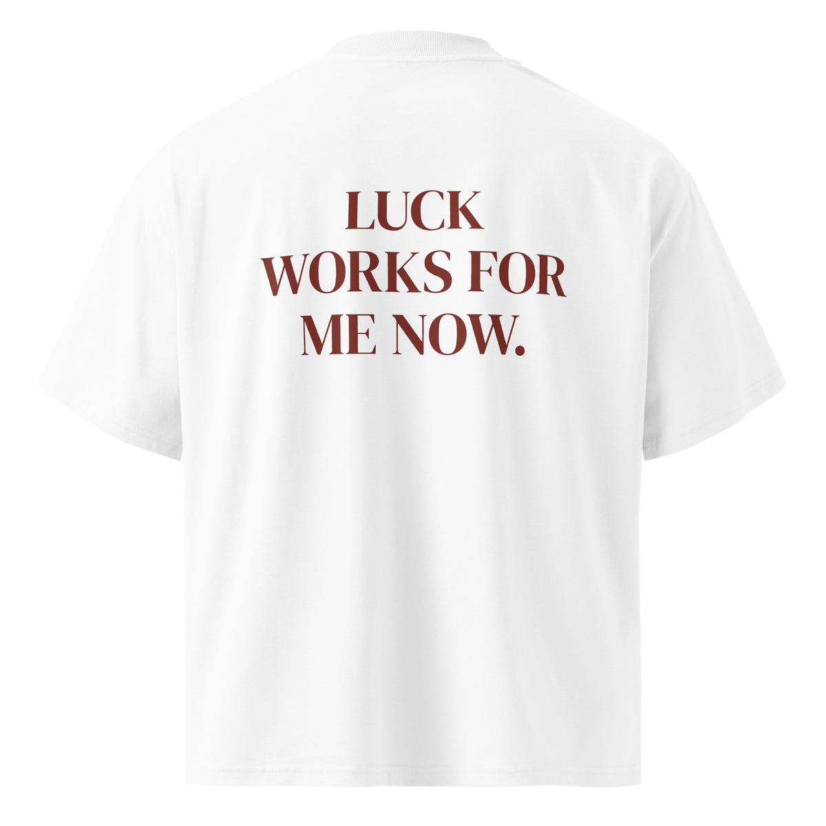 LUCK WORKS FOR ME NOW. oversized t-shirt – white back view | So True