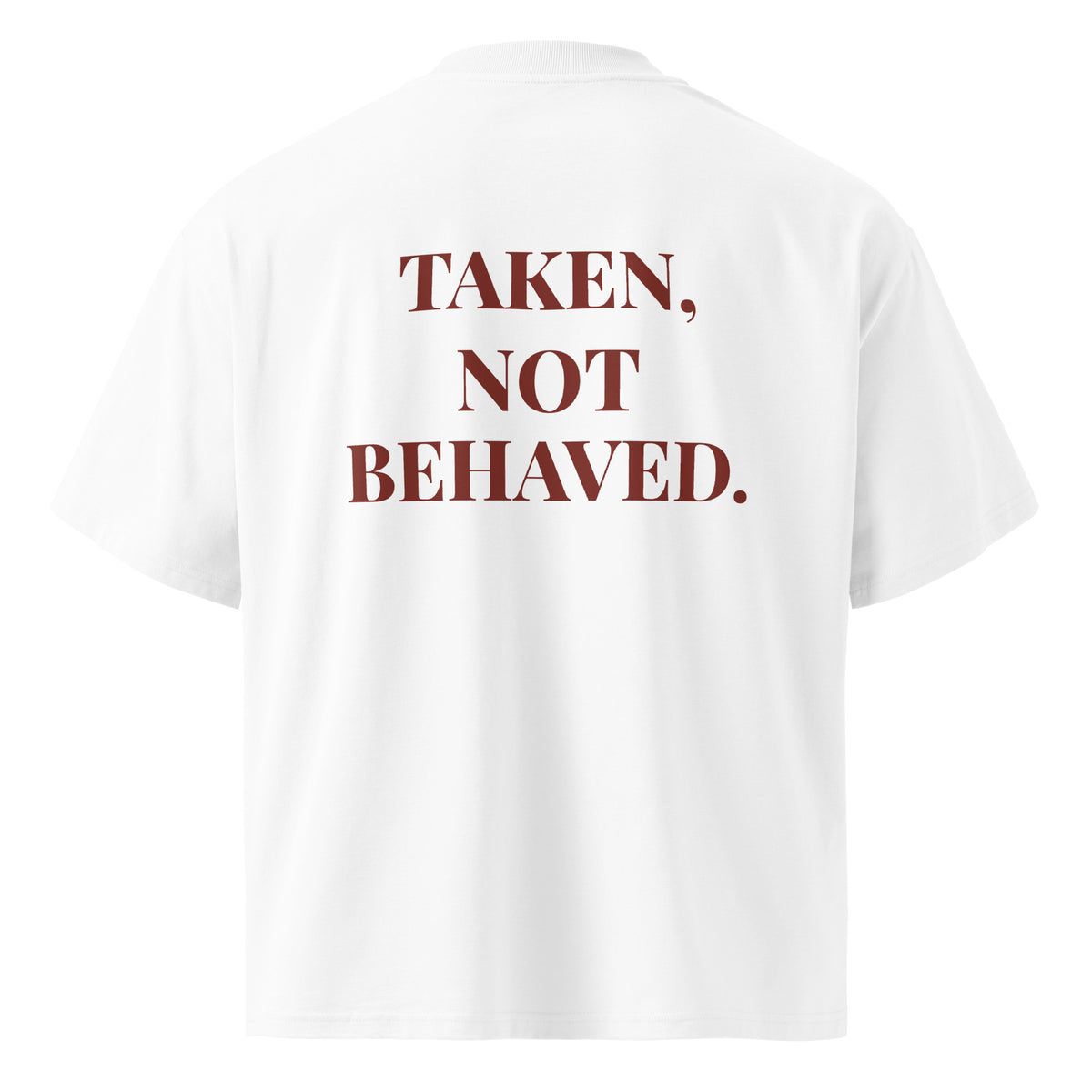 TAKEN, NOT BEHAVED. oversized t-shirt – white back view | So True