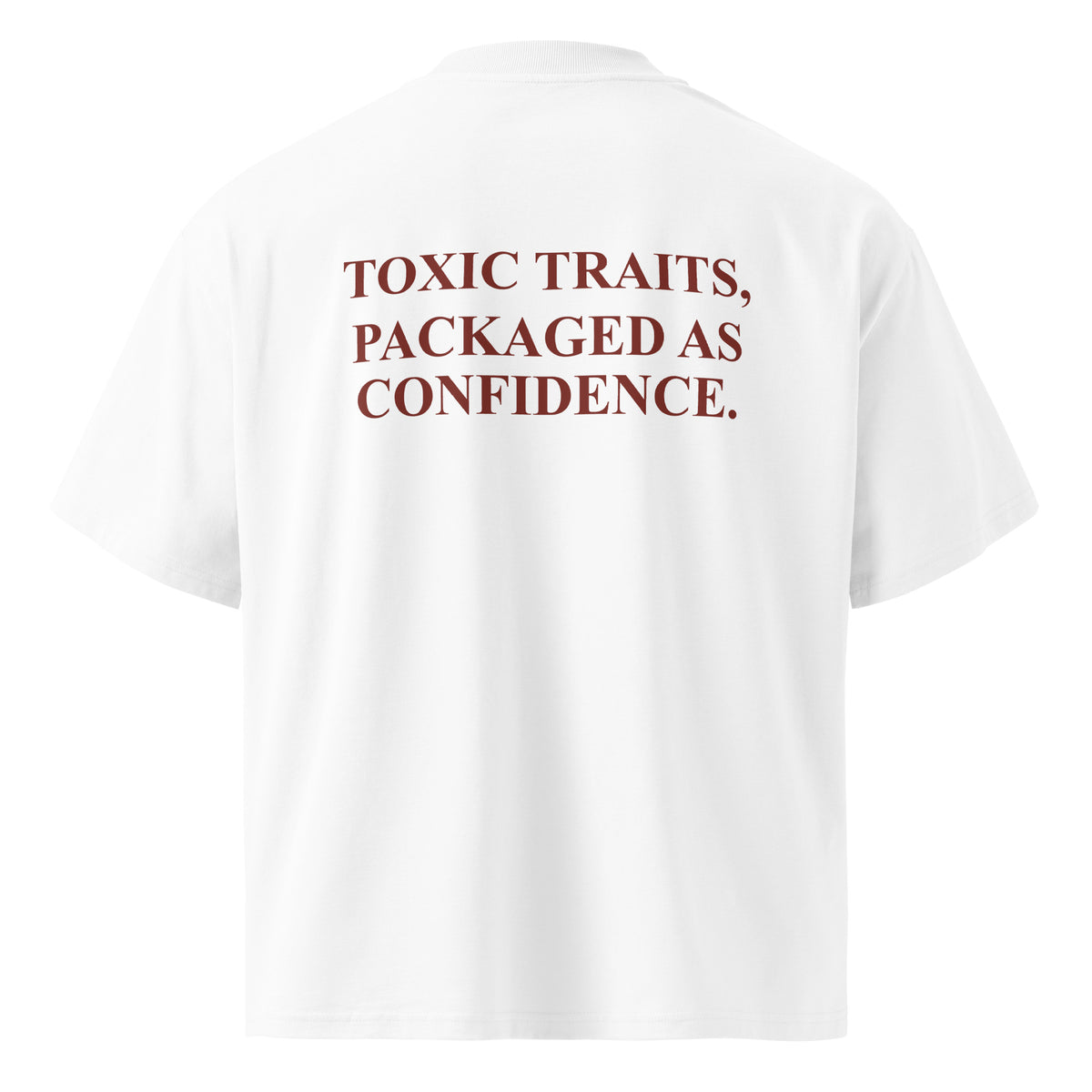TOXIC TRAITS, PACKAGED AS CONFIDENCE. oversized t-shirt – white back view | So True
