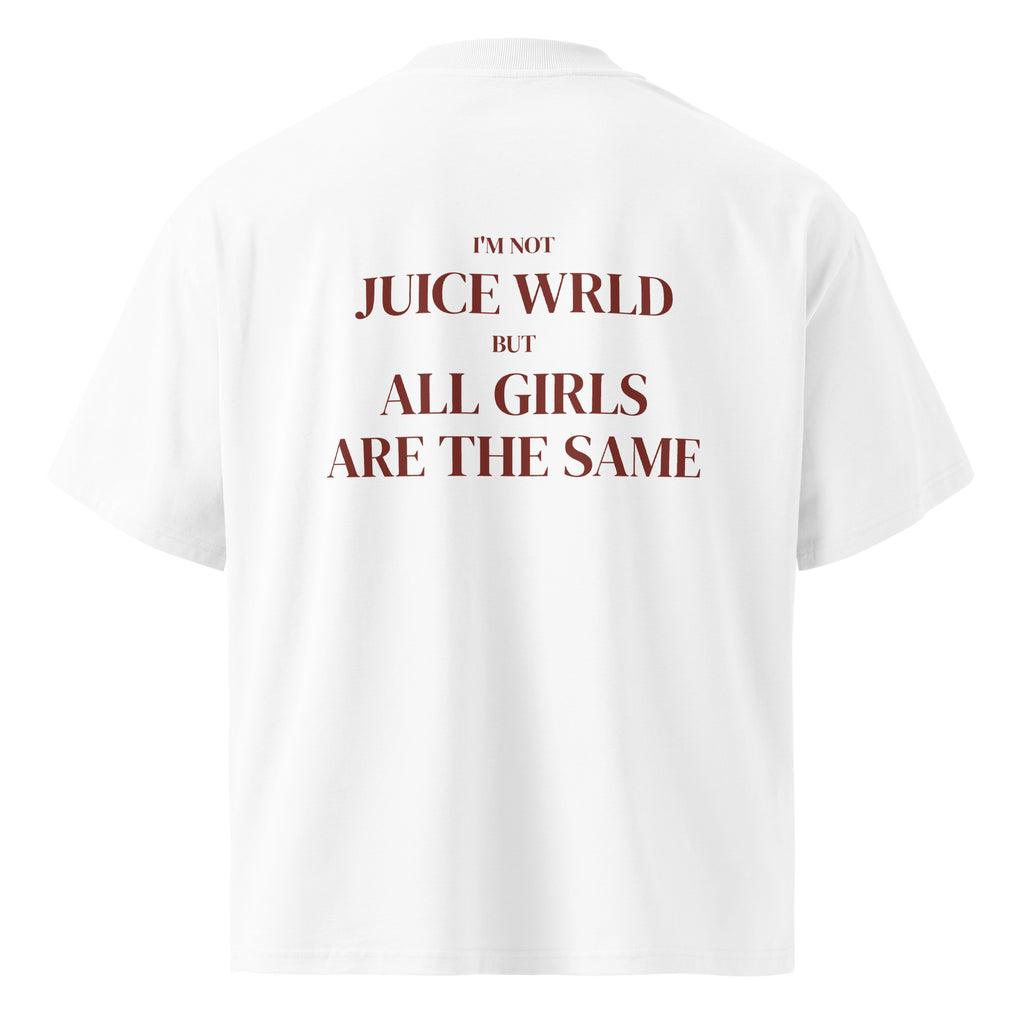 I'M NOT JUICE WRLD BUT ALL GIRLS ARE THE SAME oversized t-shirt – white back view | So True