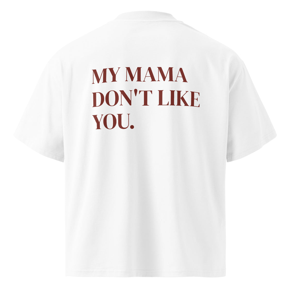 MY MAMA DON'T LIKE YOU oversized t-shirt – white back view | So True