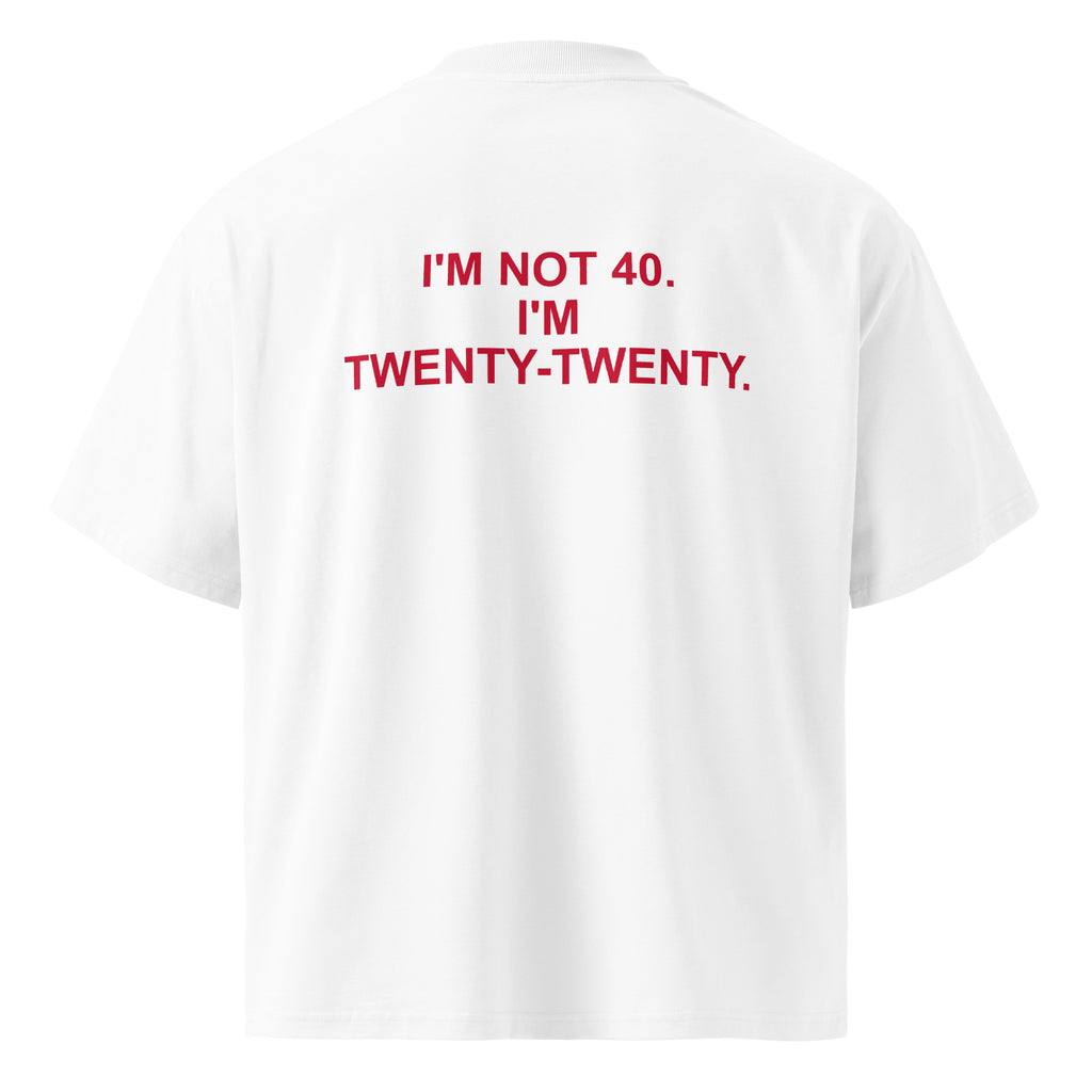 I'M NOT 40. I'M TWENTY-TWENTY oversized t-shirt – white back view | So True